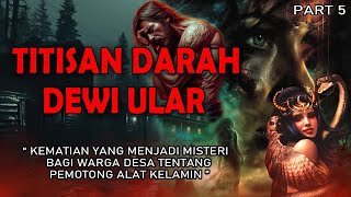 KISAH NGERI - TITISAN DARAH DEWI ULAR _ PART 5