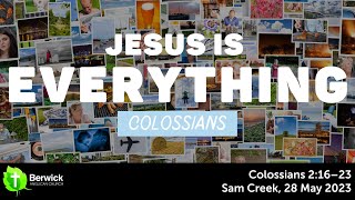 28 May 2023, Colossians 2:16–23, Sam Creek