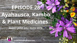 Wellness Wednesday Inspiration Podcast #28 Ayahuasca, Kambo Plant medicines with Jane Oka Kaya Shin