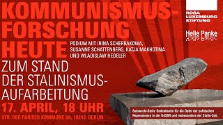 Kommunismusforschung heute. Podium mit: Irina Scherbakowa, S. Schattenberg, K. Makhotina, W. Hedeler