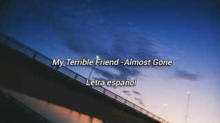 My Terrible Friend - Almost Gone (Letra en español)