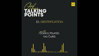 Other Talking Points | #EP5 - Gentrification