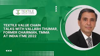 TVC Talks with Vallabh Thumar, Former Chairman, TMMA at India ITME 2022 | TEXTILE VALUE CHAIN