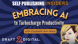 Embracing AI to Turbocharge Productivity | Self Publishing Insiders 153