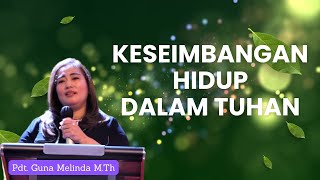 KESEIMBANGAN HIDUP DALAM TUHAN - Pdt. Guna Melinda M.Th