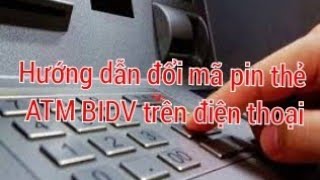 Cách đổi mật khẩu thẻ ATM BIDV trên điện thoại