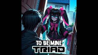 To Be Mine-- Triad