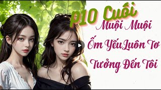 [P.10 Cuối ] BHTT Muội Muội Ốm Yếu Luôn Tơ Tưởng Đến Tôi  [Bách hợp, hiện đại, chiếm hữu, 1×1, HE]