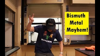 Bismuth Metal Mayhem