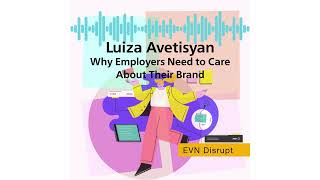 Luiza Avetisyan: Why Employers Need to Care About Their Brand | EVN Disrupt #78