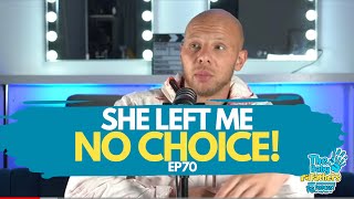 SHE LEFT ME NO CHOICE...The Baby Fathers Podcast | EP70