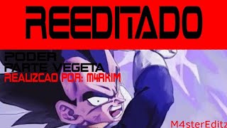 (REEDITADO)Parte Vegeta -Poder- (Dragon Ball Z) M4rkim | M4sterEditz