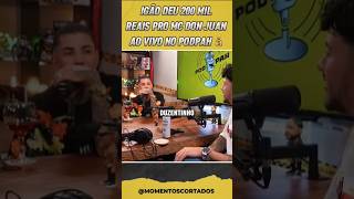 Igão Deu 200 mil reais pro MC Don Juan AoVivo no podpah