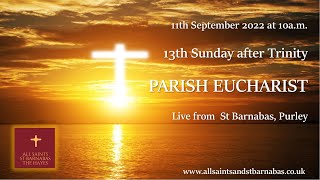 Thirteenth Sunday after Trinity , 11 September 2022 @ 10am