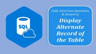 SQL Interview Question and Answers | Display Alternate Record of the Table