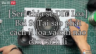 [Seri chia sẻ DIY loa] Bài 9: Tại sao và khi nào cần cách li khoang loa vệ tinh khi build loa ??