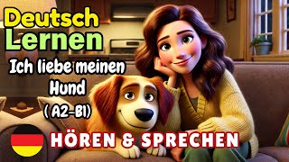 Ich liebe meinen Hund A2-B1 | Deutsch Lernen | Hören & Sprechen | Geschichte & Wortschatz