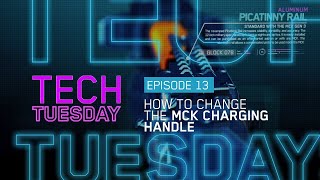 Tech Tuesday Eps 13 - How To Change The MCK Charging Handle