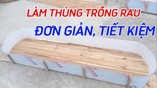 #37 Cách làm thùng trồng rau đơn giản, tiết kiệm