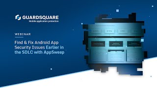 Find & Fix Android App Security Issues Earlier in the SDLC with AppSweep