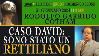 CASO DAVID: SONO STATO UN RETTILIANO. Con Rodolfo Garrido Cotham e Domenico Leone