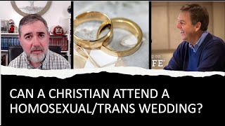 Can a Christian Attend a Homosexual/Trans Wedding?