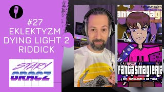 #27 Eklektyzm, Dying Light 2, Riddick