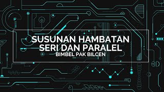 Susunan Hambatan Seri dan Paralel (Tegangan, Kuat Arus, dan Hambatan pada Rangkaian)