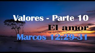 Valores (Parte 10) El amor - Marcos 12:29-31