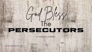 God Bless The Persecutors - (Sunday Morning - 2/18/2024)