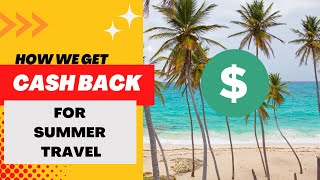 How Get Cash Back for Summer Travel