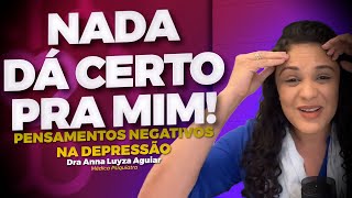 PENSAMENTOS NEGATIVOS NA DEPRESSÃO | RUMINAÇÕES DEPRESSIVAS Parte 1 | Dra Anna Luyza Aguiar