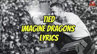 Imagine Dragons - Tied (Lyrics)