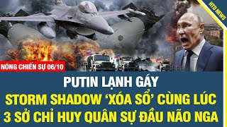 NÓNG CHIẾN SỰ 6/10: Putin lạnh gáy, Storm Shadow ‘xóa sổ’ cùng lúc 3 sở chỉ huy quân sự đầu não Nga