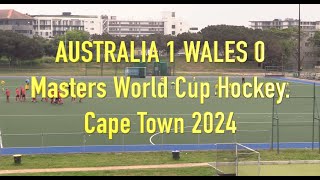 Australia 1 Wales 0 .Masters World Cup Hockey. Cape Town 2024.