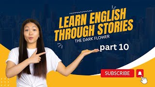 Learn English Through Stories | The Dark Flower 10