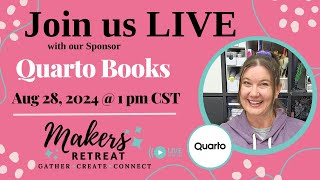 Sponsor LIVE - Quarto Books - 2024 Maker's Retreat