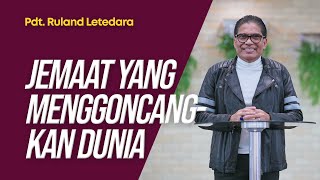 Jemaat Yang Menggoncangkan Dunia - Pdt. Ruland Letedara