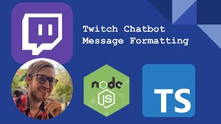 Formatting Bot Messages For Twitch - NodeJS | TypeScript | Twitch Development Livestream