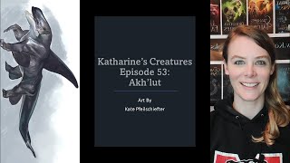 Katharine's Creatures Episode 53: Ahk'lut