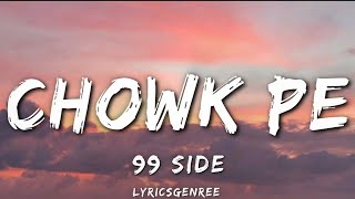 Chowk Pe | 99 Side | Lyrics | Lyricsgenree