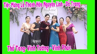 Tiệc Mừng Tân Hôn Nguyễn Linh - Đỗ Trang ( con trai ô bà Nhân Tâm - Thổ Tang - Vĩnh Phúc )