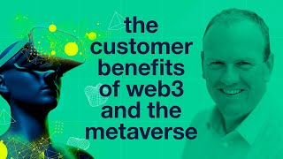 The customer benefits of web3 and the metaverse