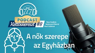 A nők szerepe az Egyházban - Kettőskereszt #8