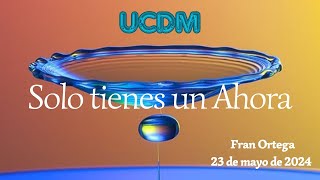 UCDM | El poder del ahora | Solo tienes un Ahora