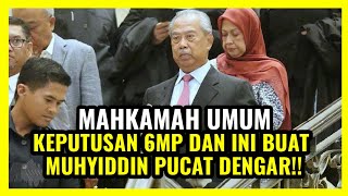 GEMPAR!! MAHKAMAH UMUM KEPUTUSAN 6MP DAN INI BUAT MUHYIDDIN PUCAT DENGAR!!