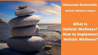 What is Holistic Wellness and How to achieve Holistic Wellness? What is Wheel of Life?