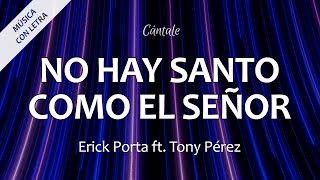 C0285 NO HAY SANTO COMO EL SEÑOR - Erick Porta ft. Tony Pérez (Letra)