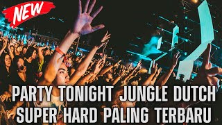 PARTY TONIGHT MALAM INI!! JUNGLE DUTCH SUPER HARD PALING TERBARU 2022