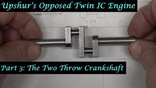 #MT56 Part 3 - Upshur's Opposed Twin IC Engine. Fabricating the Two Throw Crankshaft. By A Whale.